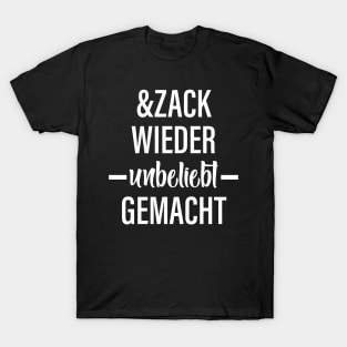 Und Zack Wieder Unbeliebt Gemacht T-Shirt